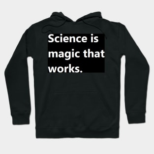 science is magic that works. Hoodie